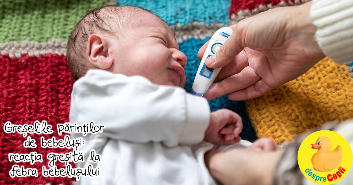 Greselile mamicilor de bebelusi: reactia gresita la febra bebelusului