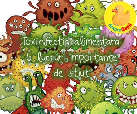 Toxiinfectia alimentara: 6 lucruri importante de stiut