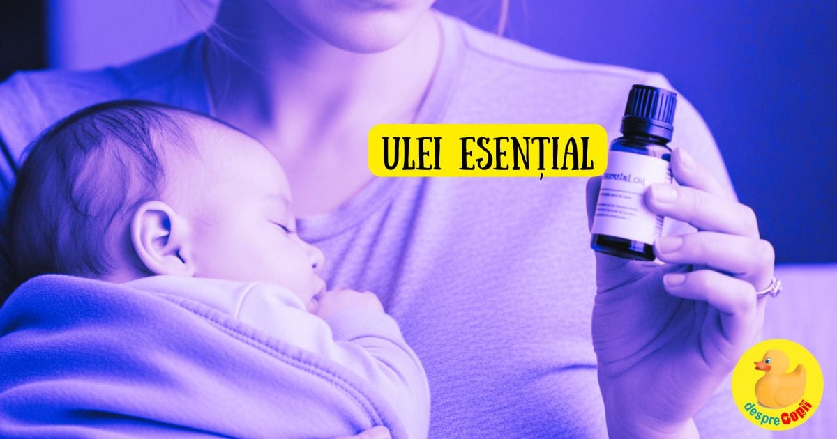 Uleiuri esentiale pentru bebelusi? Adevarul pe care trebuie sa-l stii inainte sa le folosesti si sfatul medicului pediatru