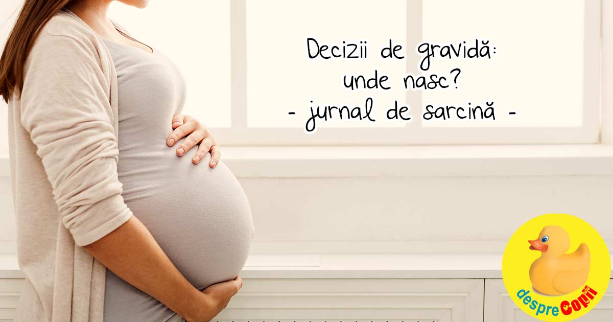 Decizii de gravida -  Unde voi naste - am ales un spital de stat - jurnal de sarcina