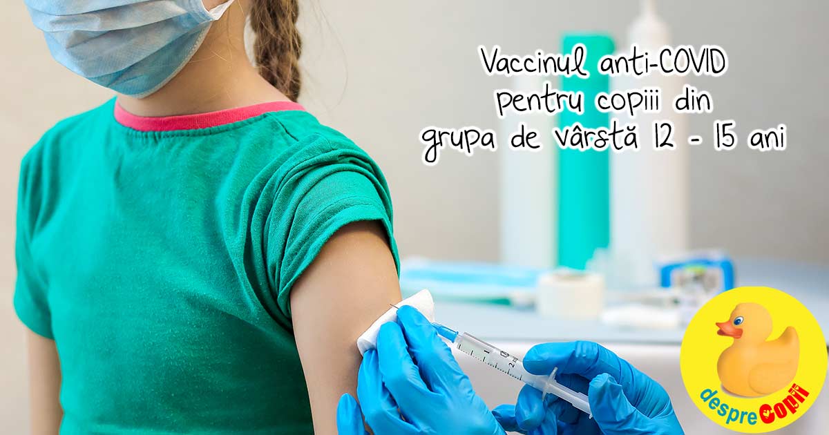 Vaccinul anti-COVID pentru copiii din grupa de vârstă 12 - 15 ani este in curs de aprobare