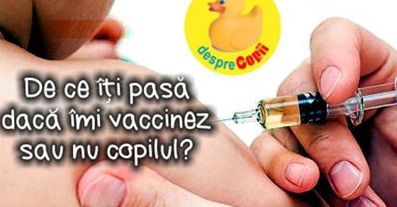 De ce iti pasa daca imi vaccinez sau nu copilul?