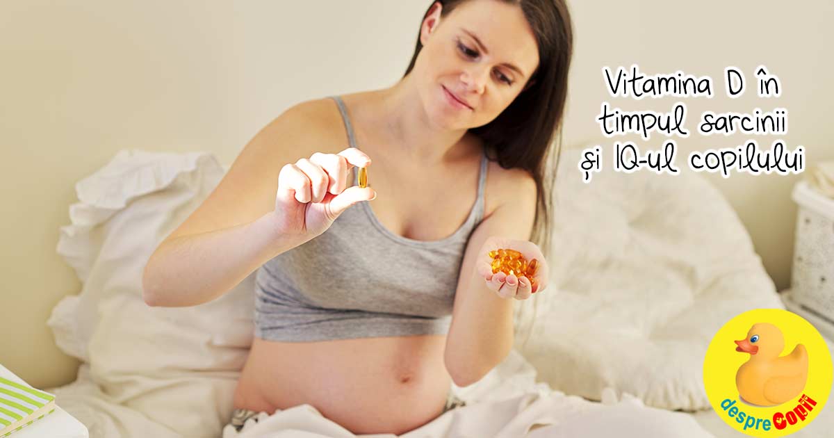 Nivelurile de vitamina D ale mamei in timpul sarcinii au legatura cu IQ-ul copilului