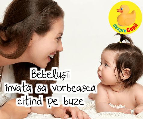 Bebelusii invata sa vorbeasca citind pe buze