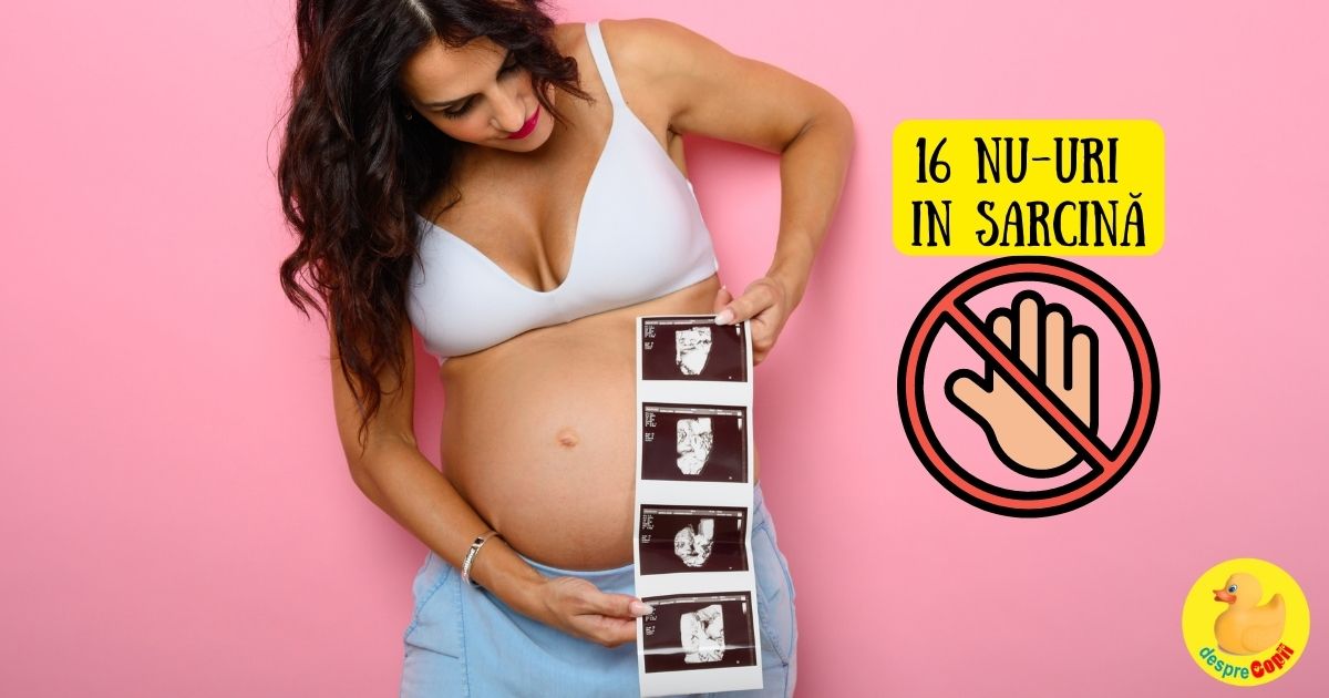 16 NU-uri in timpul sarcinii. Ce nu este indicat sa faci in perioada sarcinii indiferent de situatie - sfatul medicului width=