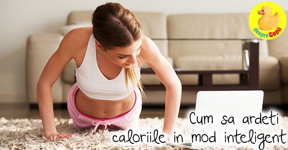 Cum sa ardeti caloriile in mod inteligent