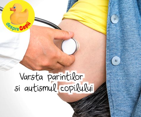 Varsta parintilor la conceptie si autismul copilului -  legaturi, riscuri si raspunsuri la intrebari complicate