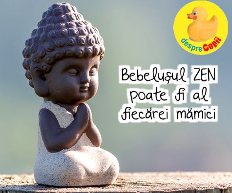 Bebelusul ZEN - bebelusul calm si relaxat poate fi al fiecarei mamici - cu aceasta conditie
