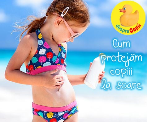 Cum protejam copiii la soare: ce trebuie sa stii despre tipul de piele, radiatii si reguli importante