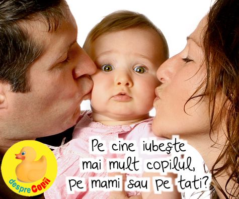 Pe cine iubeste mai mult copilul, pe mami sau pe tati?