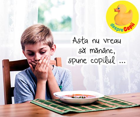 Asta nu vreau sa mananc, spune copilul ...