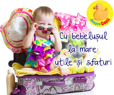 Cu bebelușul la mare: utile și sfaturi