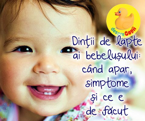 Dintii de lapte ai bebelusului: cand apar, simptome si ce e de facut