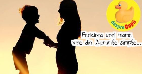 Bucura-te de fiecare clipa cu copilul tau mamico pentru ca fericirea unei mame vine din lucrurile simple