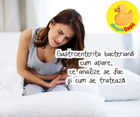 Gastroenterita bacteriana: cum apare, ce analize se fac si cum se trateaza