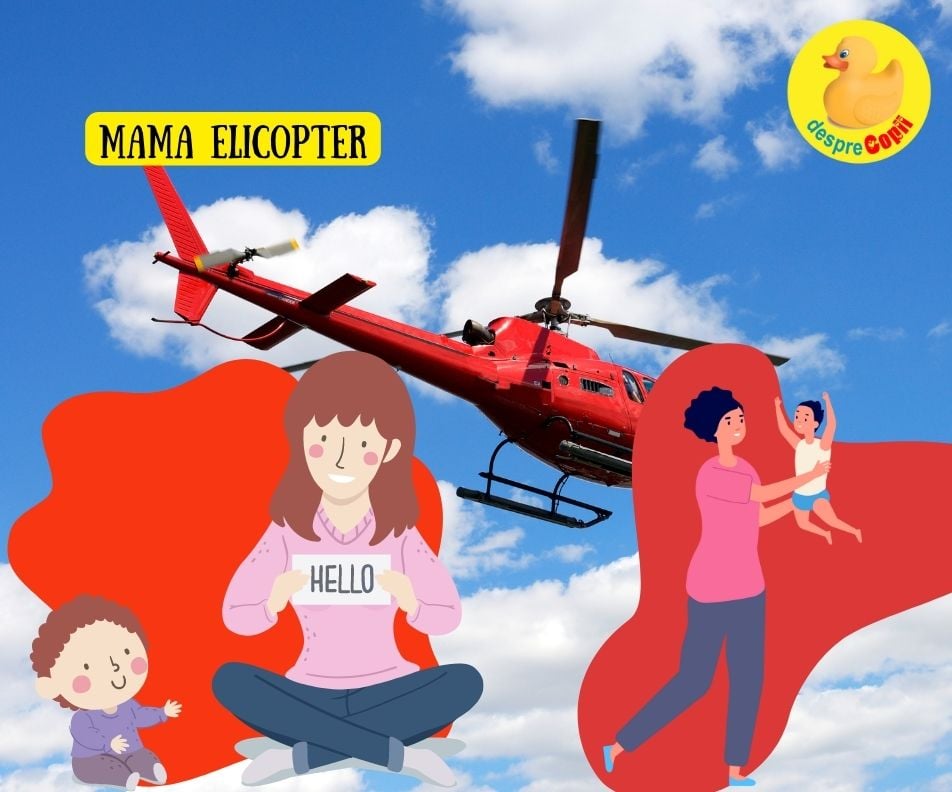 Sunt o mama elicopter - Ești și tu ca mine?  Așa e la primul copil?