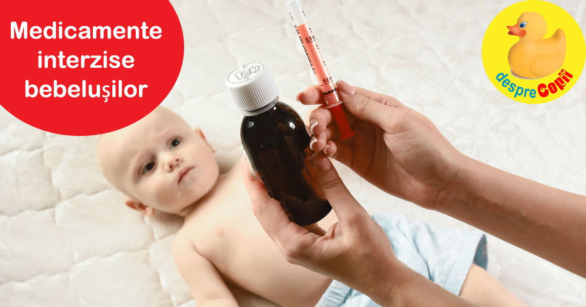 7 medicamente INTERZISE bebelușului