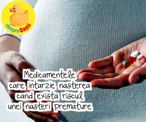 Medicamentele care intarzie nasterea cand exista riscul unei nasteri premature