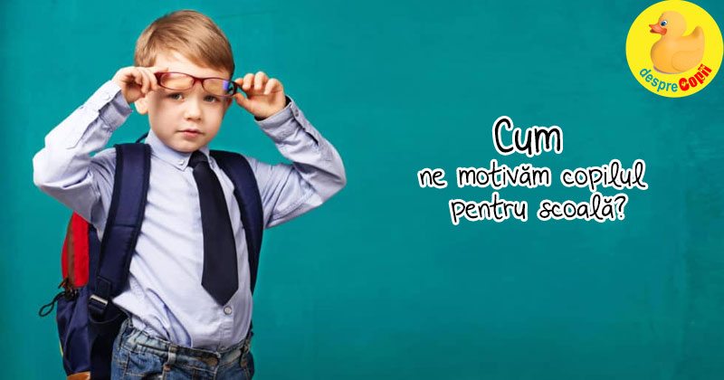 Cum ne motivam copilul pentru școală: iată cum poți contribui la succesul școlar al copilului tău