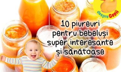 10 piureuri pentru bebelusi super interesante si sanatoase