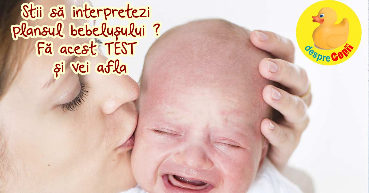 Stii sa interpretezi plansul bebelusului ? Fa acest TEST si vei afla