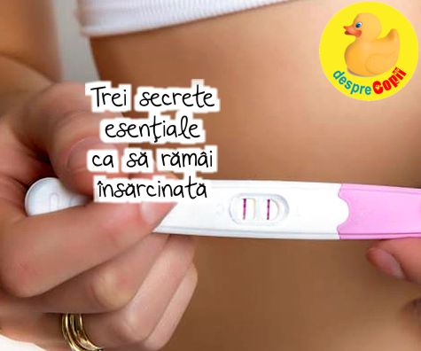 Trei secrete ESENȚIALE ca să ramai insărcinată. Pentru ca un test pozitiv de sarcina nu inseamna doar biologie dar in multe cazuri si perseverenta