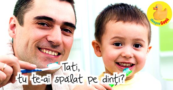 Tati, tu te-ai spalat pe dinti?